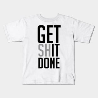 Get Shit Done Kids T-Shirt